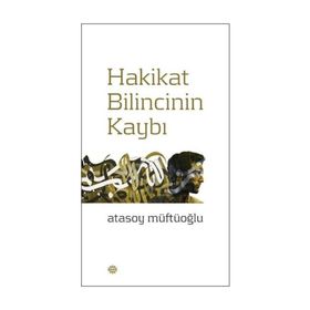 Hakikat Bilincinin Kaybı - Atasoy Müftüoğlu