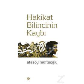 Hakikat Bilincinin Kaybı - Atasoy Müftüoğlu