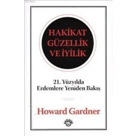 HAKIKAT GÜZELLİK VE İYİLİK - HOWARD GARDNER