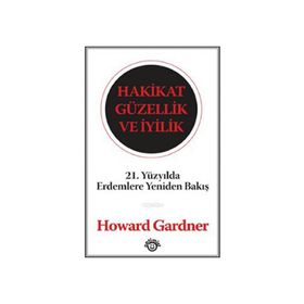 HAKIKAT GÜZELLİK VE İYİLİK - HOWARD GARDNER