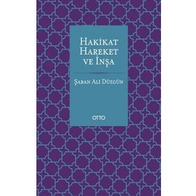 Hakikat Hareket ve İnşa - Şaban Ali Düzgün