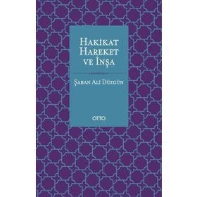 Hakikat Hareket ve İnşa - Şaban Ali Düzgün