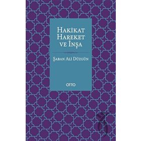 Hakikat Hareket ve İnşa - Şaban Ali Düzgün