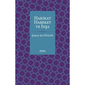 Hakikat Hareket ve İnşa - Şaban Ali Düzgün