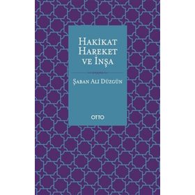 Hakikat Hareket ve İnşa - Şaban Ali Düzgün