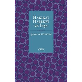 Hakikat Hareket ve İnşa - Şaban Ali Düzgün