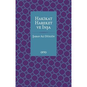 Hakikat Hareket ve İnşa - Şaban Ali Düzgün