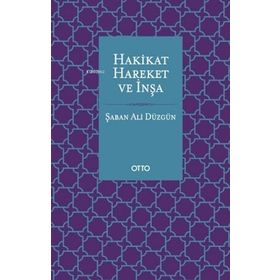 Hakikat Hareket ve İnşa - Şaban Ali Düzgün