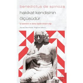 Hakikat Kendisinin Ölçüsüdür - Benedictus De Spinoza