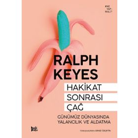 Hakikat Sonrası Çağ Günümüz Dünyasında Yalancılık ve Aldatma - Ralph Keyes