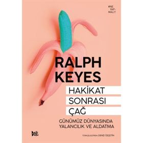 Hakikat Sonrası Çağ Günümüz Dünyasında Yalancılık ve Aldatma - Ralph Keyes