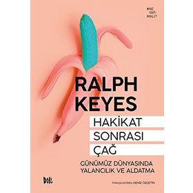 Hakikat Sonrası Çağ Günümüz Dünyasında Yalancılık ve Aldatma - Ralph Keyes