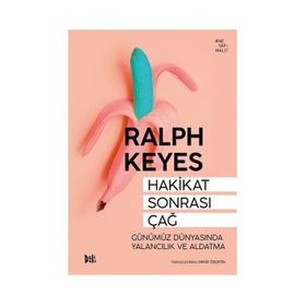 Hakikat Sonrası Çağ Günümüz Dünyasında Yalancılık ve Aldatma - Ralph Keyes