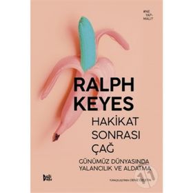 Hakikat Sonrası Çağ Günümüz Dünyasında Yalancılık ve Aldatma - Ralph Keyes