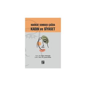 Hakikat Sonrası Çağda Kadın ve Siyaset - Dr. Yeşim Hafızoğlu - Gazi Kitabevi