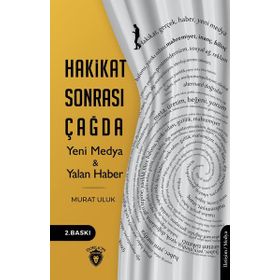 Hakikat Sonrası Çağda Yeni Medya ve Yalan Haber - Murat Uluk