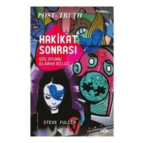 Hakikat Sonrası – Güç Oyunu Olarak Bilgi - Steve Fuller