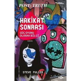 Hakikat Sonrası – Güç Oyunu Olarak Bilgi - Steve Fuller