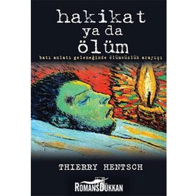 HAKIKAT YA DA ÖLÜM BATI ANLATI GELENEĞİNDE ÖLÜMSÜZLÜK ARAYIŞI - THIERRY HENTSCH