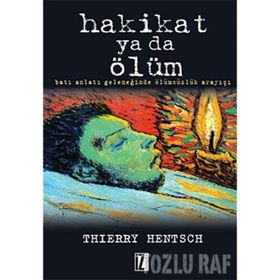 HAKIKAT YA DA ÖLÜM BATI ANLATI GELENEĞİNDE ÖLÜMSÜZLÜK ARAYIŞI - THIERRY HENTSCH
