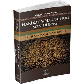Hakikat Yolcusunun Son Durağı - M. Mustafa Çakmaklıoğlu