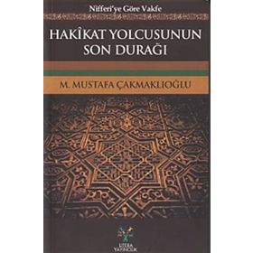 Hakikat Yolcusunun Son Durağı - M. Mustafa Çakmaklıoğlu