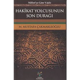 Hakikat Yolcusunun Son Durağı - M. Mustafa Çakmaklıoğlu