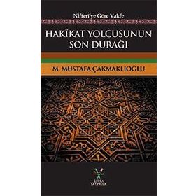 Hakikat Yolcusunun Son Durağı - M. Mustafa Çakmaklıoğlu