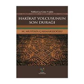 Hakikat Yolcusunun Son Durağı - M. Mustafa Çakmaklıoğlu