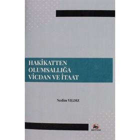 Hakikatten Olumsallığa Vicdan ve İtaat - Nedim Yıldız