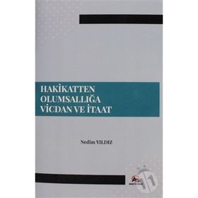 Hakikatten Olumsallığa Vicdan ve İtaat - Nedim Yıldız