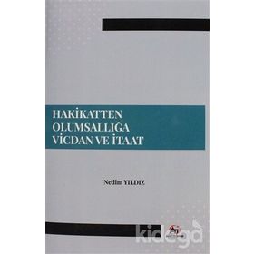 Hakikatten Olumsallığa Vicdan ve İtaat - Nedim Yıldız