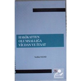 Hakikatten Olumsallığa Vicdan ve İtaat - Nedim Yıldız