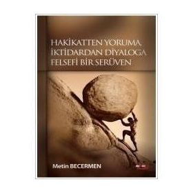 HAKIKATTEN YORUMA İKTİDARDAN DIYALOGA FELSEFI BIR SERÜVEN - METIN BECERMEN