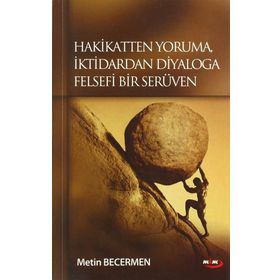 HAKIKATTEN YORUMA İKTİDARDAN DIYALOGA FELSEFI BIR SERÜVEN - METIN BECERMEN