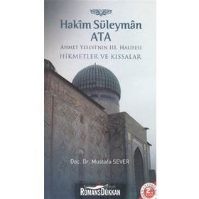 Hakim Süleyman Ata - Ahmet Yesevi'nin 3. Halifesi - Mustafa Sever