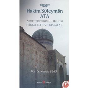 Hakim Süleyman Ata - Ahmet Yesevi'nin 3. Halifesi - Mustafa Sever