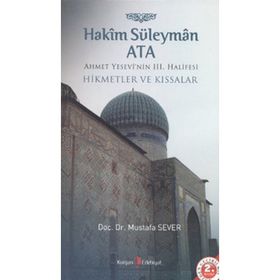 Hakim Süleyman Ata - Ahmet Yesevi'nin 3. Halifesi - Mustafa Sever