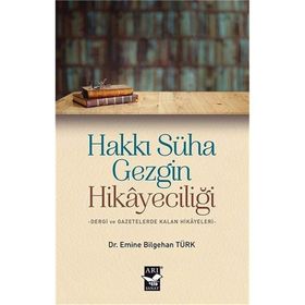 Hakkı Süha Gezgin Hikayeciliği / Emine Bilgehan Türk