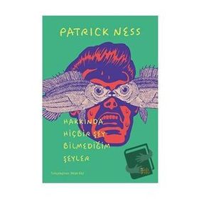 Hakkında Hiçbir Şey Bilmediğim Şeyler - Patrick Ness