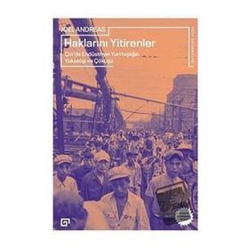 Haklarını Yitirenler Çin'de Endüstriyel Yurttaşlığın Yükselişi ve Çöküşü - Joel Andreas