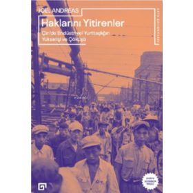 Haklarını Yitirenler Çin'de Endüstriyel Yurttaşlığın Yükselişi ve Çöküşü - Koç Üniversitesi Yayınları