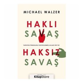 HAKLI SAVAŞ HAKSIZ SAVAŞ TARIHTEN ÖRNEKLERLE DESTEKLENMİŞ AHLAKI BIR TEZ - MICHAEL WALZER