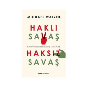 HAKLI SAVAŞ HAKSIZ SAVAŞ TARIHTEN ÖRNEKLERLE DESTEKLENMİŞ AHLAKI BIR TEZ - MICHAEL WALZER