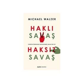 HAKLI SAVAŞ HAKSIZ SAVAŞ TARIHTEN ÖRNEKLERLE DESTEKLENMİŞ AHLAKI BIR TEZ - MICHAEL WALZER