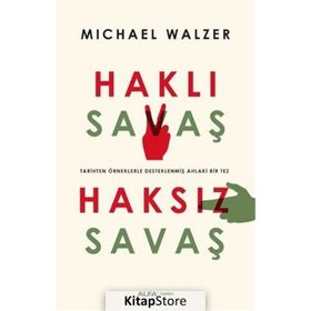 HAKLI SAVAŞ HAKSIZ SAVAŞ TARIHTEN ÖRNEKLERLE DESTEKLENMİŞ AHLAKI BIR TEZ - MICHAEL WALZER