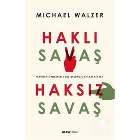 HAKLI SAVAŞ HAKSIZ SAVAŞ TARIHTEN ÖRNEKLERLE DESTEKLENMİŞ AHLAKI BIR TEZ - MICHAEL WALZER