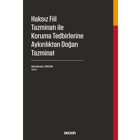 Haksız Fiil Tazminatı ile Koruma Tedbirlerine Aykırılıktan Doğan Tazminat - Abdulkadir Ungan