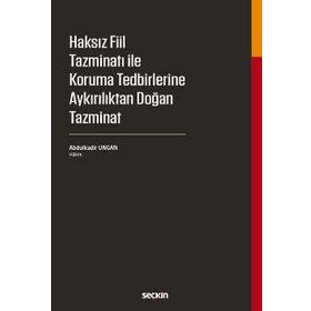 Haksız Fiil Tazminatı ile Koruma Tedbirlerine Aykırılıktan Doğan Tazminat - Abdulkadir Ungan