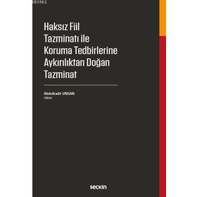 Haksız Fiil Tazminatı ile Koruma Tedbirlerine Aykırılıktan Doğan Tazminat - Abdulkadir Ungan